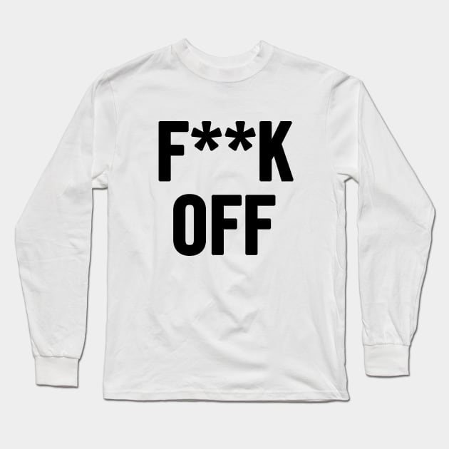 Fuck Off Long Sleeve T-Shirt by sergiovarela